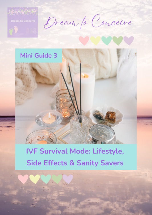 🌿 Dream to Conceive - Mini Guide 3 - IVF Survival Mode: Lifestyle, Side Effects & Sanity Savers 🌿